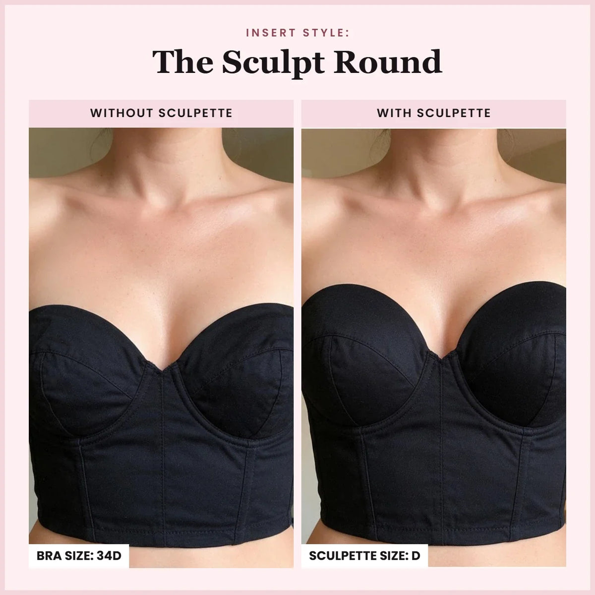 The Sculpt Round: without and with Sculpette, bra size 34D, Sculpette size D