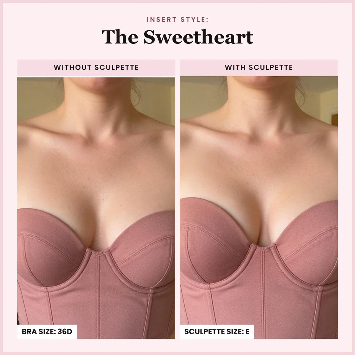 The Sweetheart: without and with Sculpette, bra size 36D, Sculpette size E