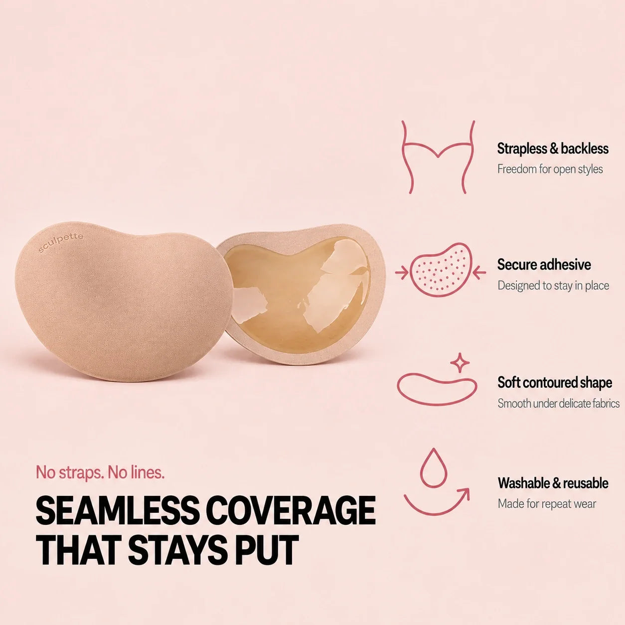 Sculpette The Sweetheart features: strapless and backless, secure adhesive, soft contoured shape, washable and reusable